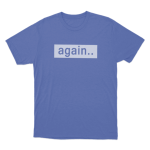 Again. Unisex T Shirt Blue